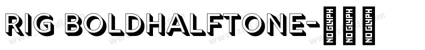 Rig BoldHalftone字体转换